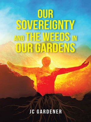 cover image of Our Sovereignty and the Weeds in Our Gardens